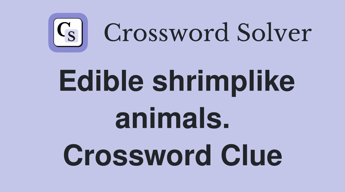 Edible shrimplike animals. Crossword Clue