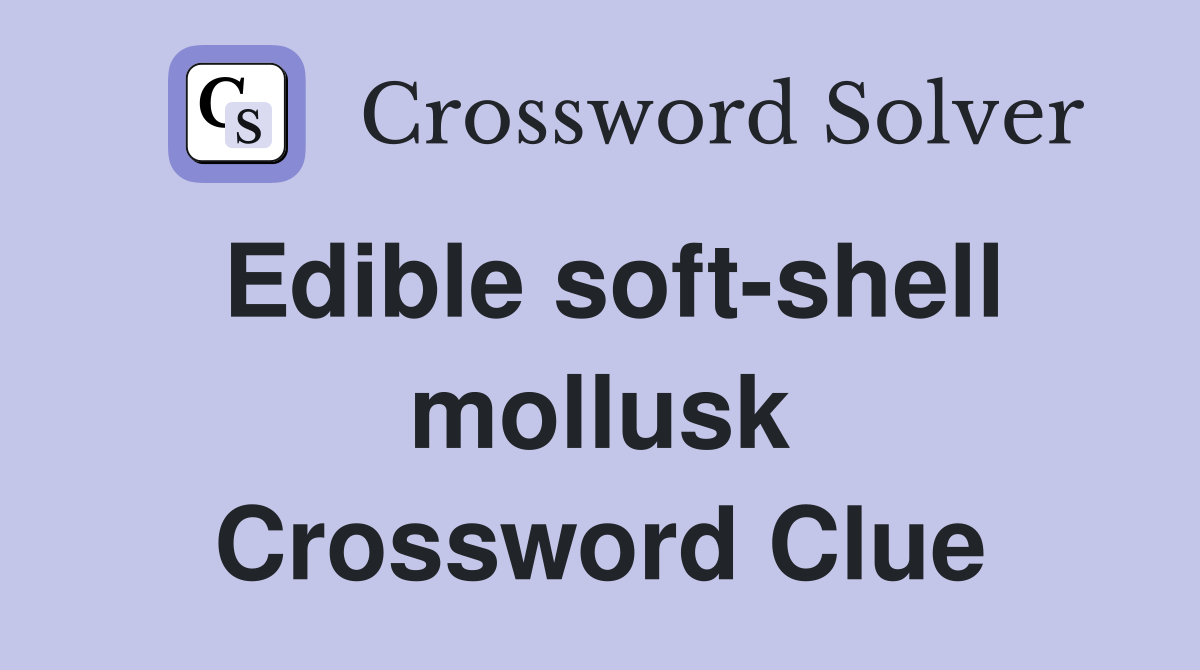 Edible soft-shell mollusk Crossword Clue