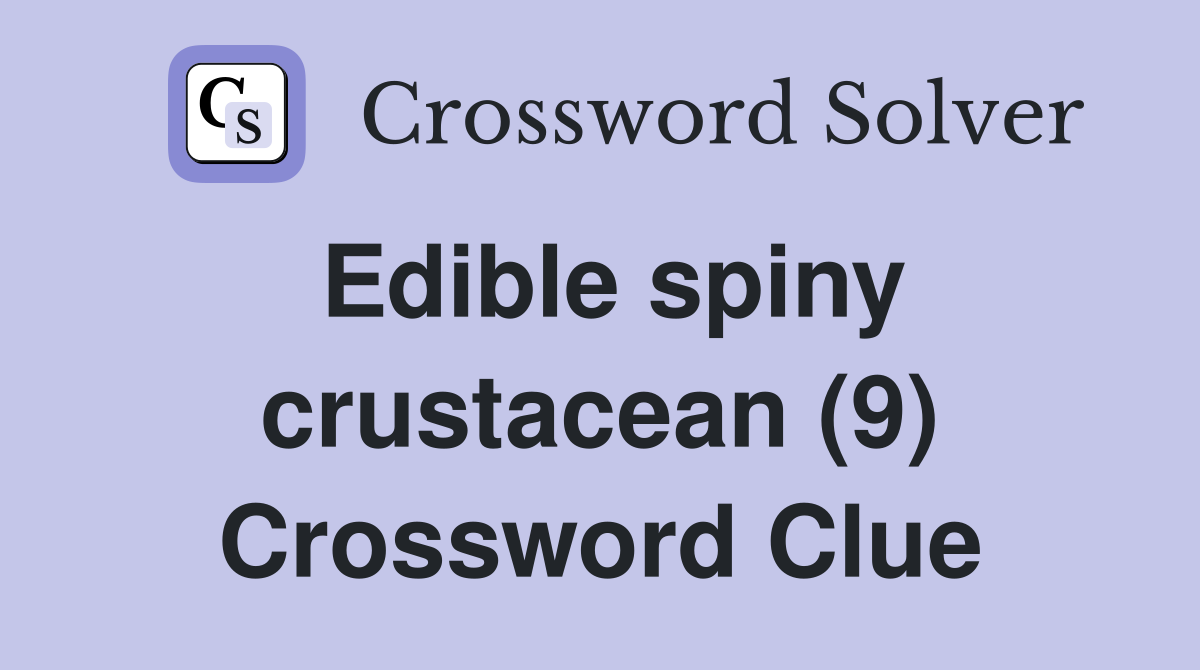 Edible spiny crustacean (9) Crossword Clue