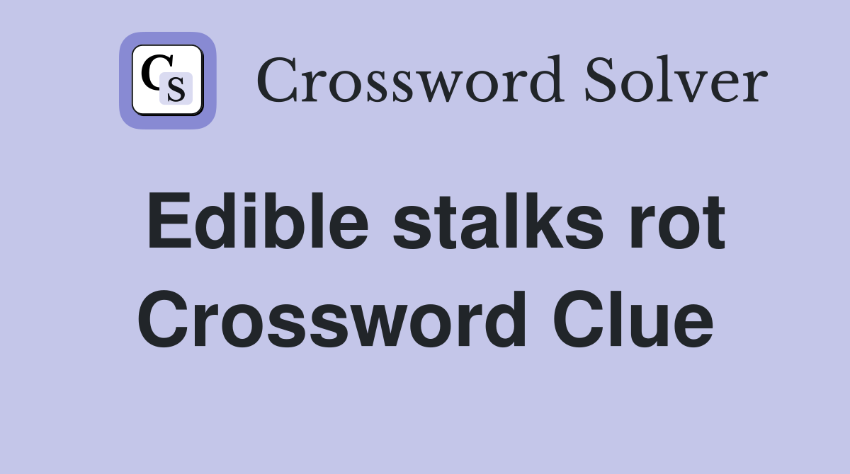 Edible stalks rot Crossword Clue