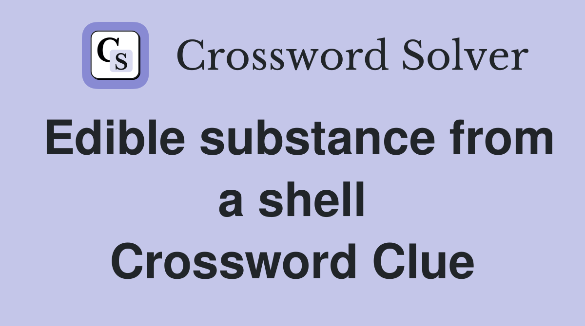 Edible substance from a shell Crossword Clue