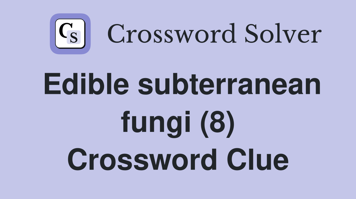 Edible subterranean fungi (8) Crossword Clue