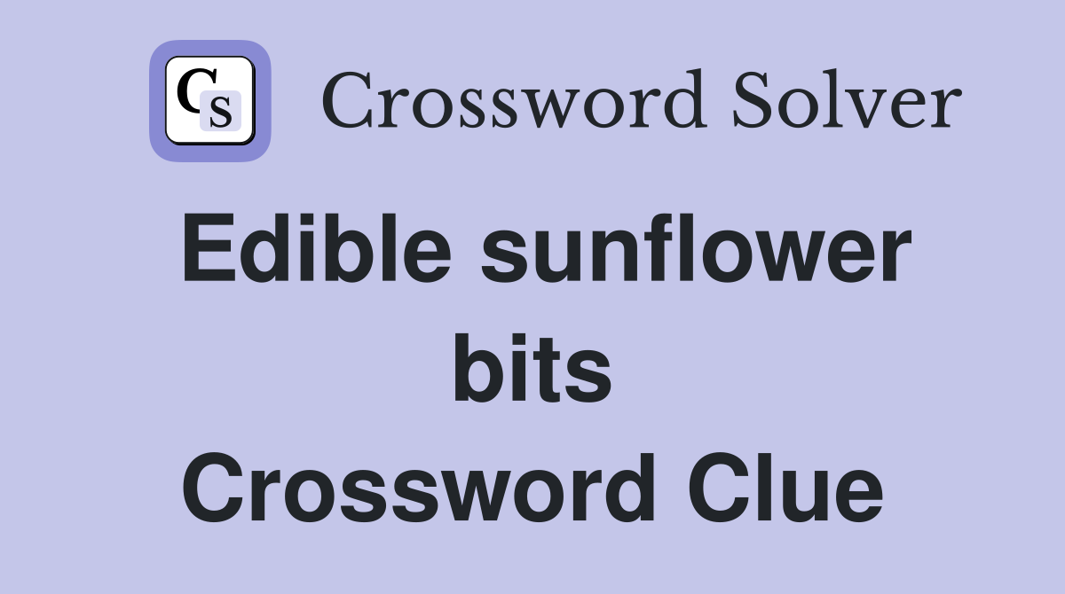 Edible sunflower bits Crossword Clue