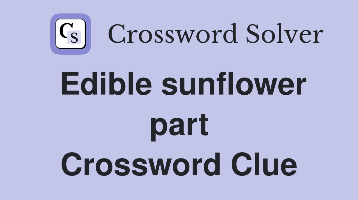 Edible sunflower part Crossword Clue