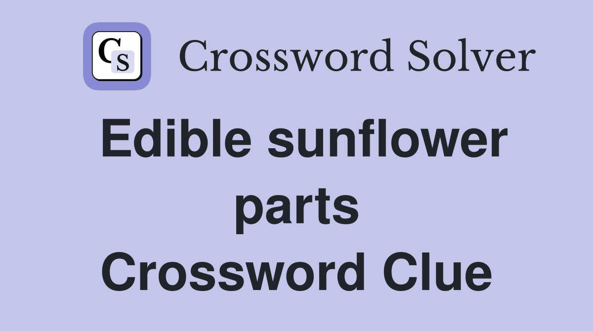 Edible sunflower parts Crossword Clue