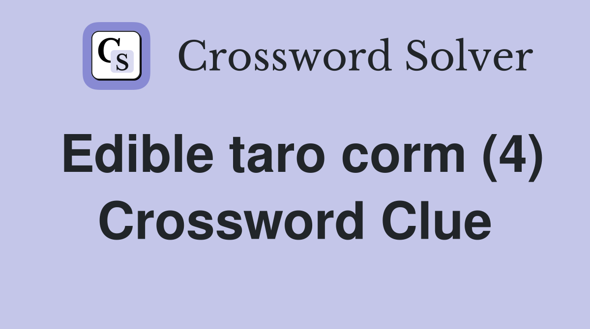 Edible taro corm (4) Crossword Clue