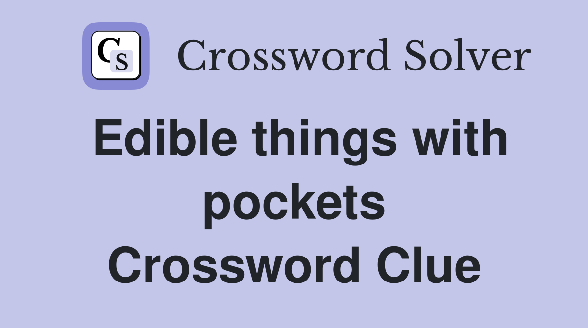 Edible things with pockets Crossword Clue
