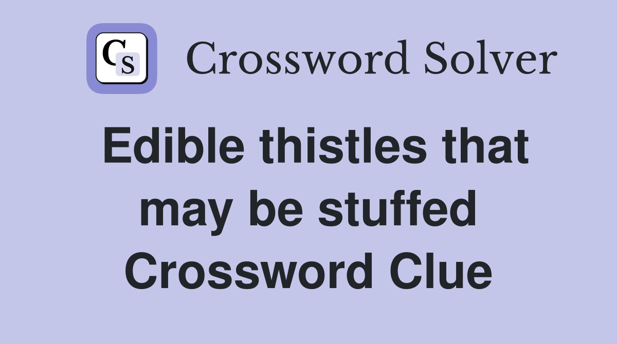 Edible thistles that may be stuffed Crossword Clue