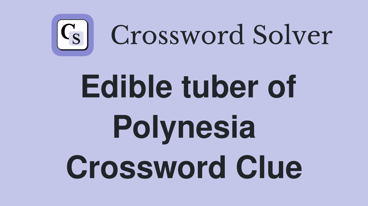 Edible tuber of Polynesia Crossword Clue