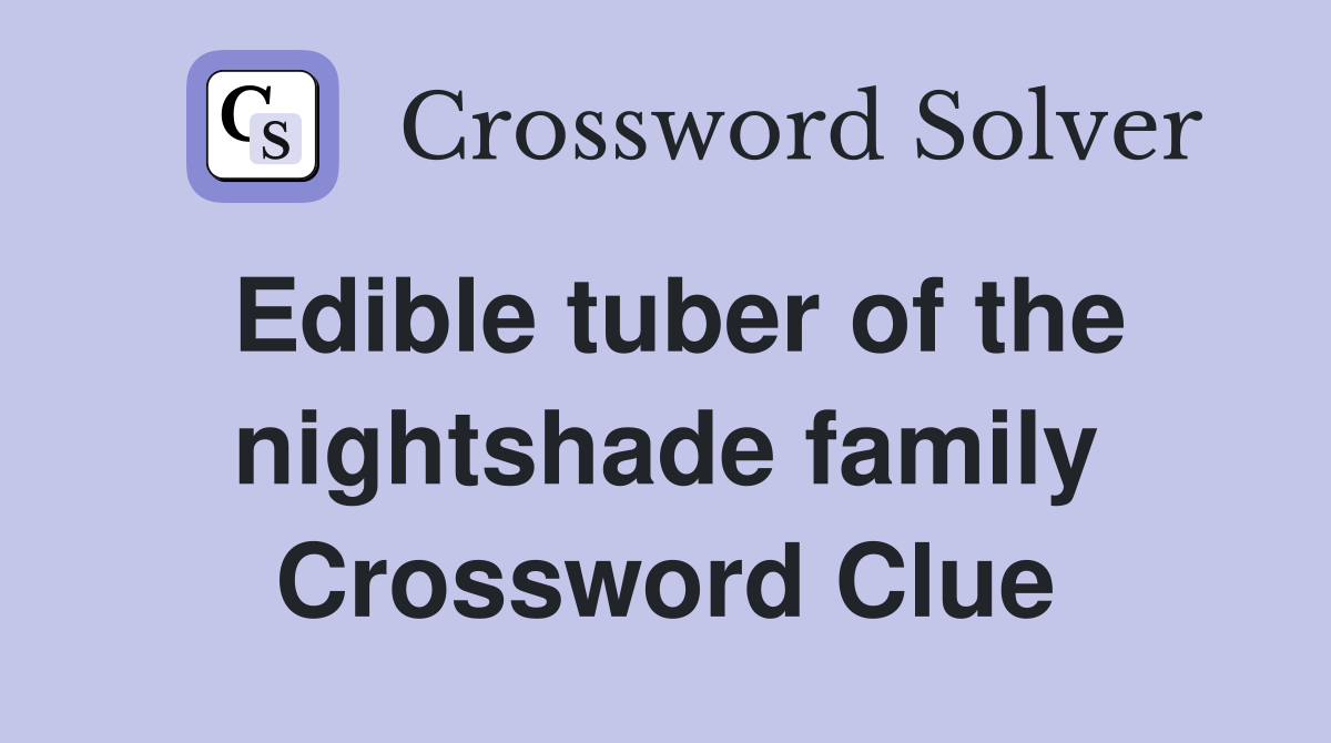 Edible tuber of the nightshade family Crossword Clue