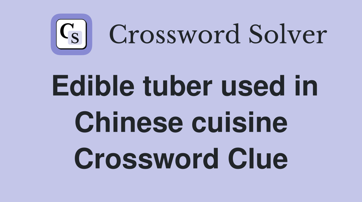 Edible tuber used in Chinese cuisine Crossword Clue