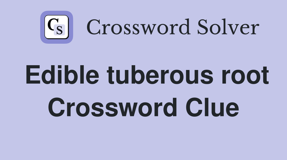 Edible tuberous root Crossword Clue