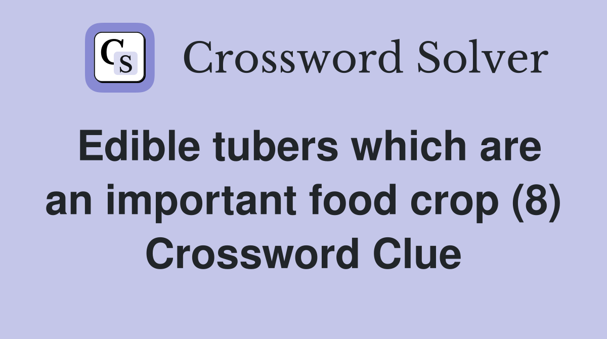 Edible tubers which are an important food crop (8) Crossword Clue