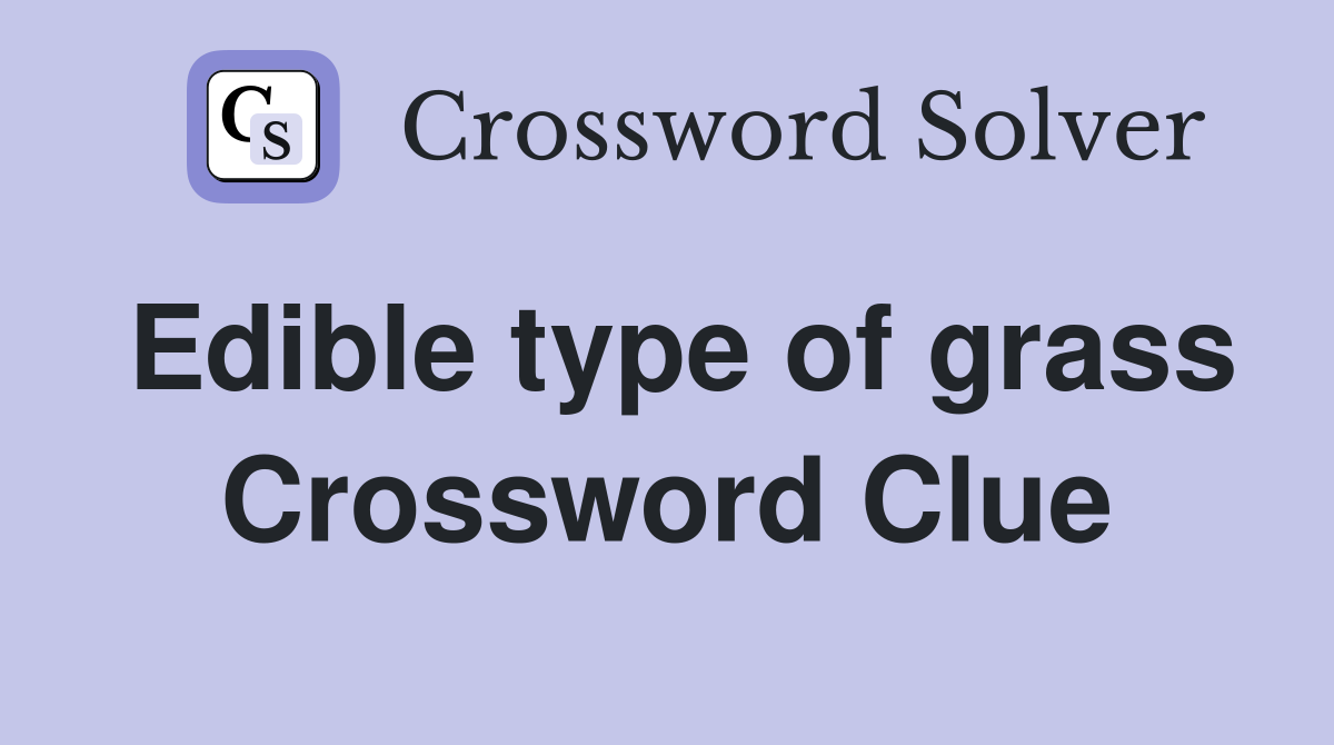 Edible type of grass Crossword Clue
