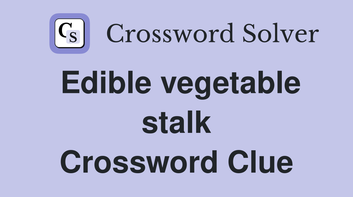 Edible vegetable stalk Crossword Clue