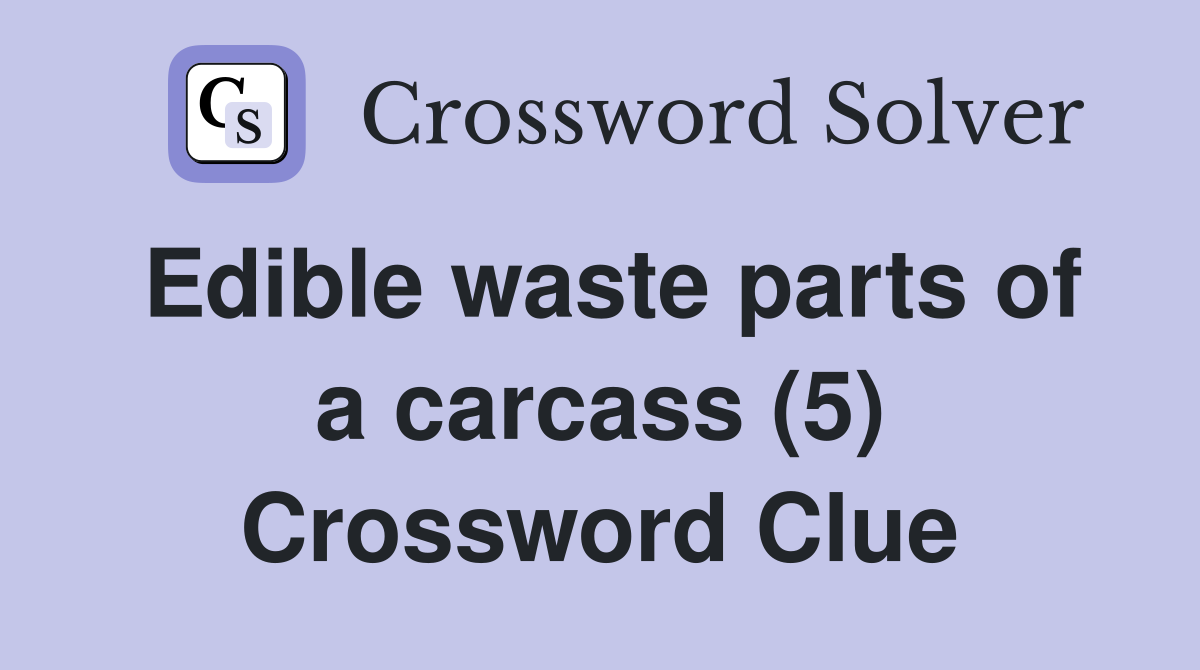 Edible waste parts of a carcass (5) Crossword Clue