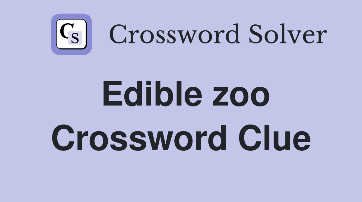 Edible zoo Crossword Clue