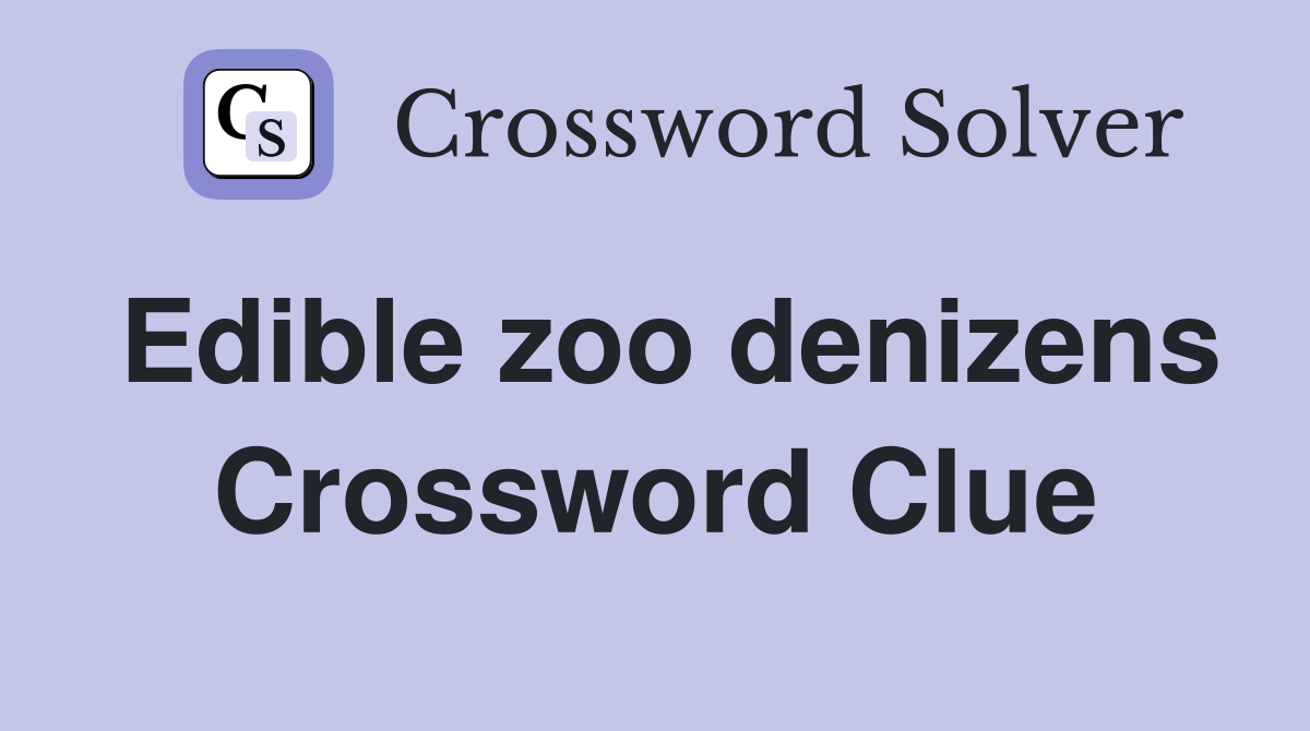 Edible zoo denizens Crossword Clue