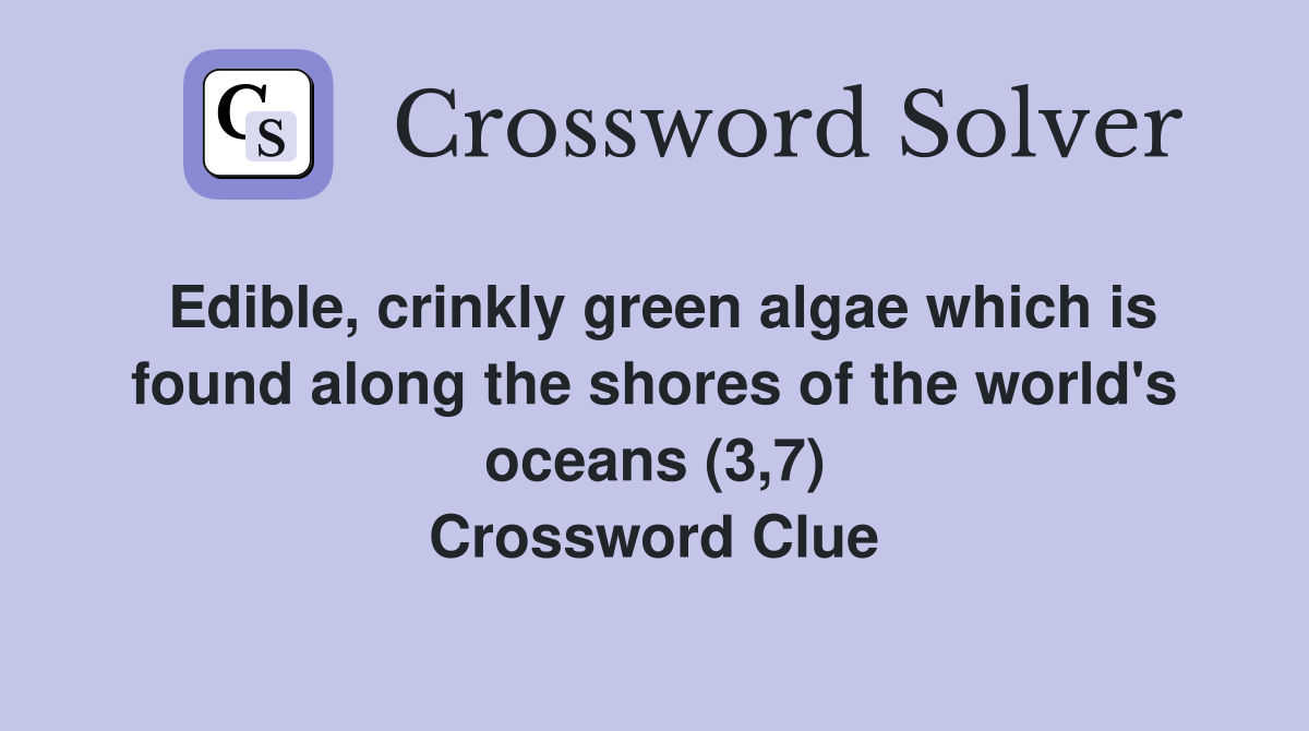 Edible, crinkly green algae which is found along the shores of the world's oceans (3,7) Crossword Clue
