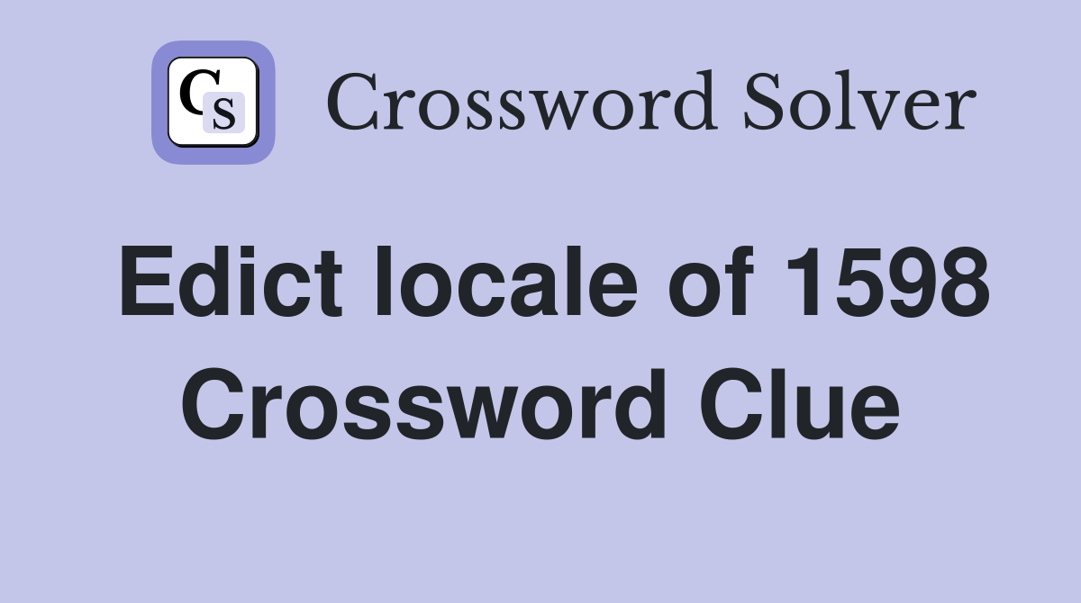 Edict locale of 1598 Crossword Clue