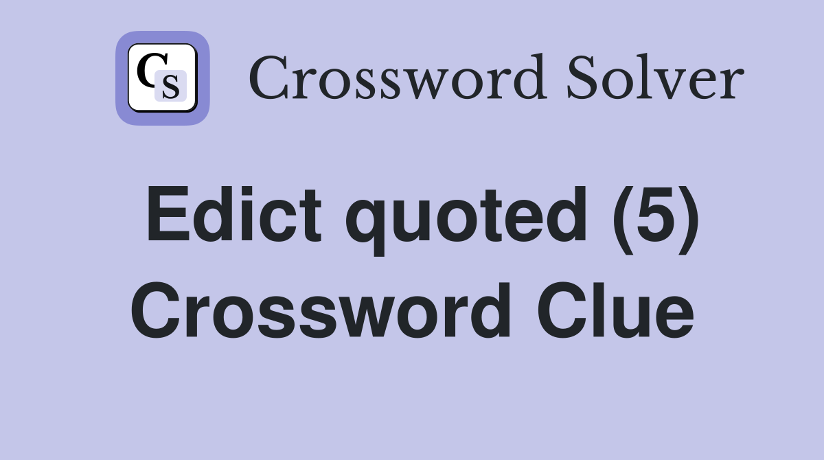 Edict quoted (5) Crossword Clue