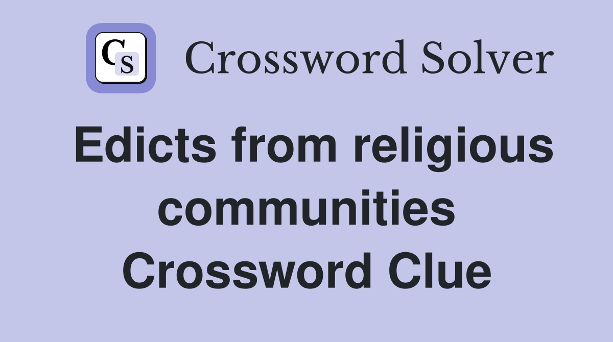Edicts from religious communities Crossword Clue