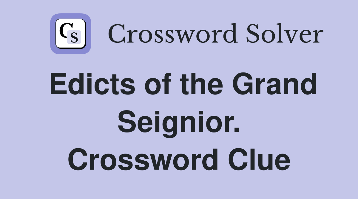 Edicts of the Grand Seignior. Crossword Clue