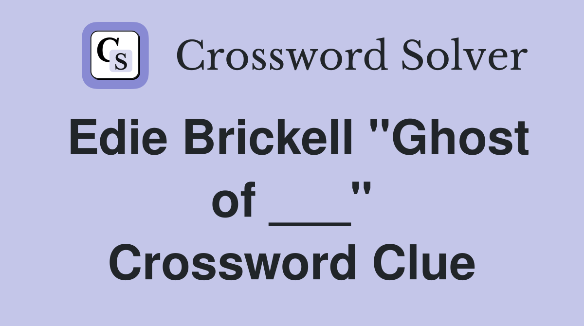 Edie Brickell "Ghost of ___" Crossword Clue