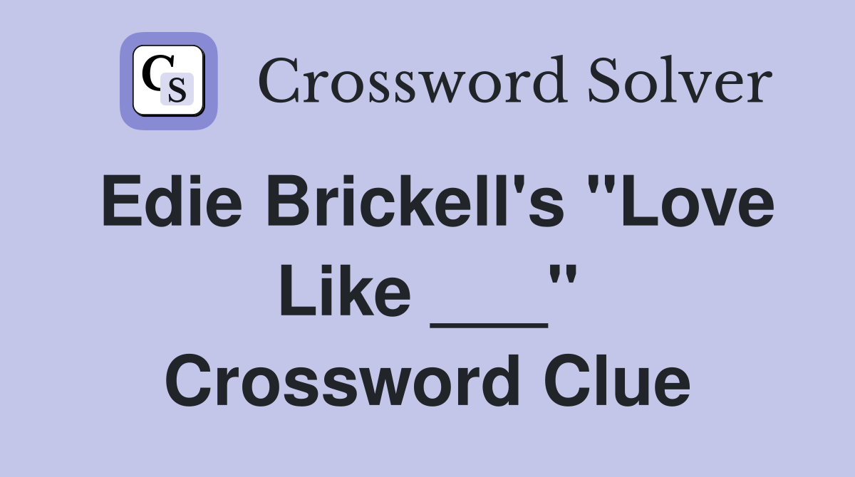 Edie Brickell's "Love Like ___" Crossword Clue