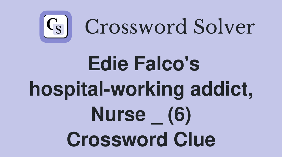 Edie Falco's hospital-working addict, Nurse _ (6) Crossword Clue