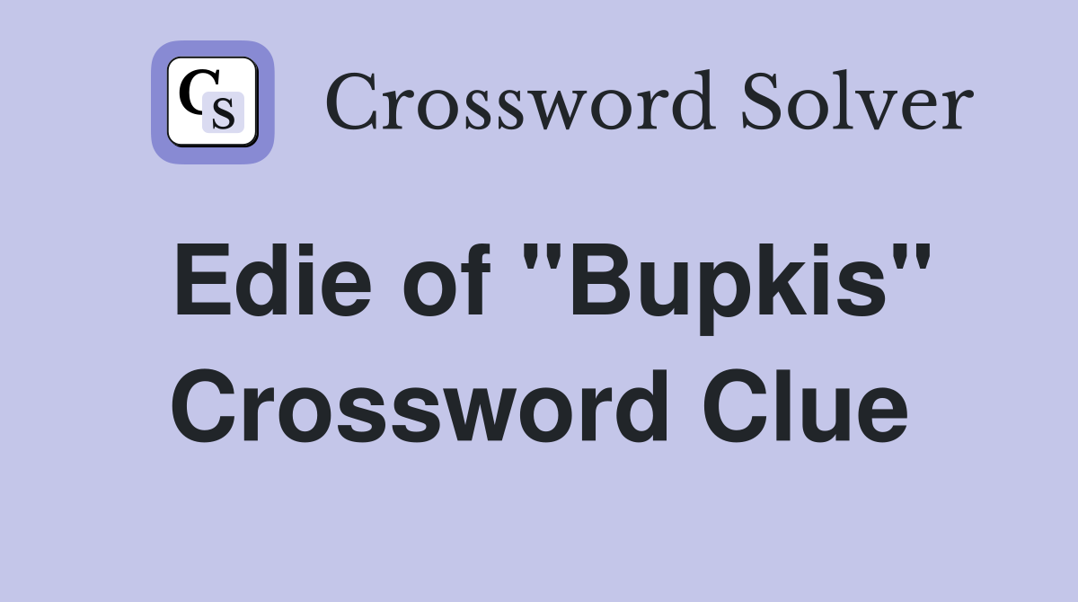 Edie of "Bupkis" Crossword Clue