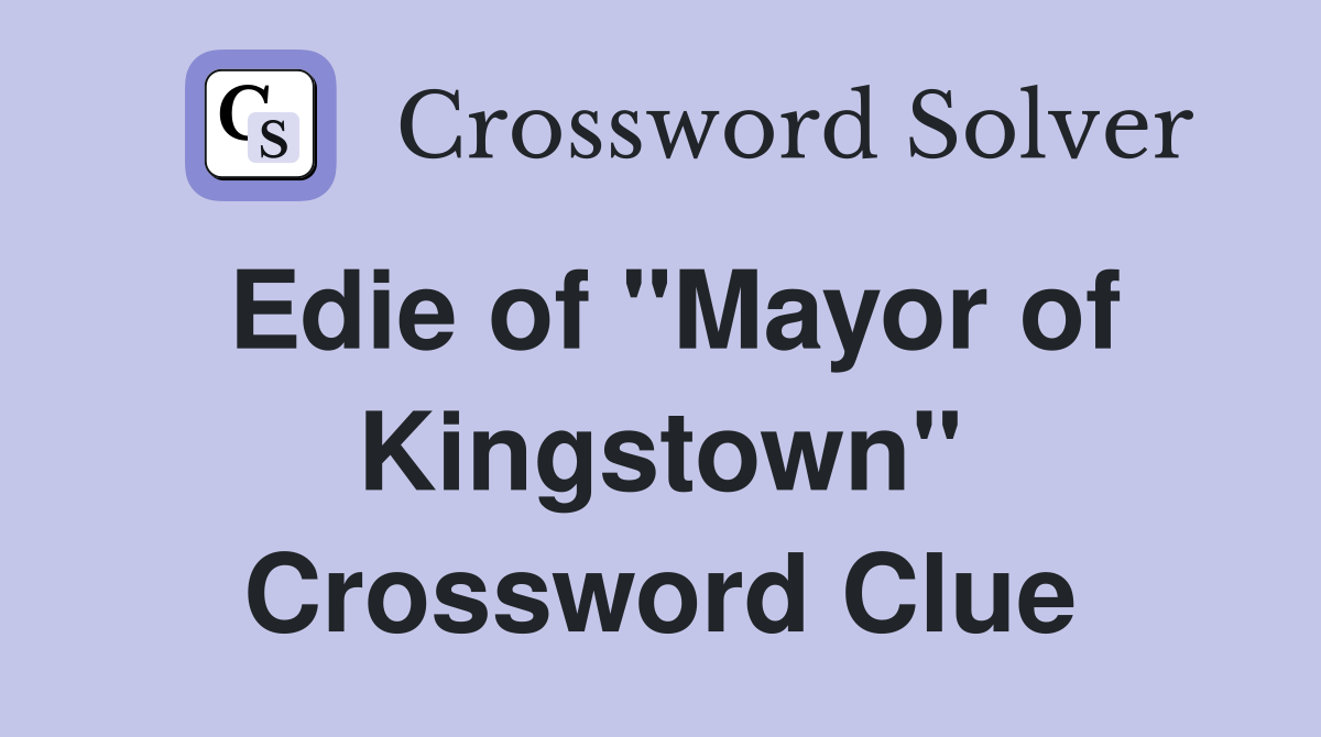 Edie of "Mayor of Kingstown" Crossword Clue