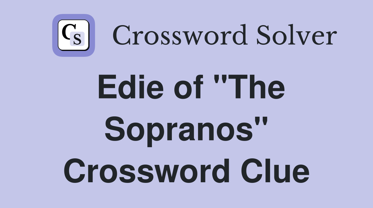 Edie of "The Sopranos" Crossword Clue