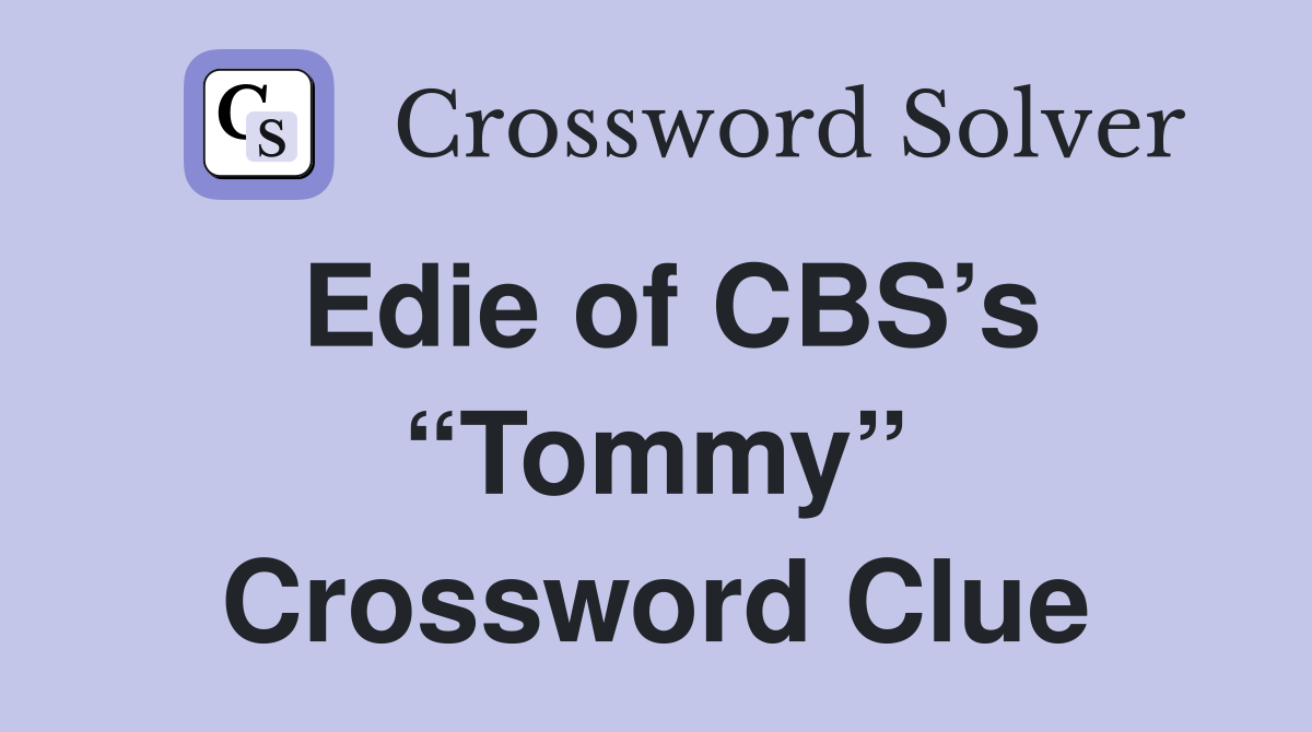 Edie of CBS’s “Tommy” Crossword Clue