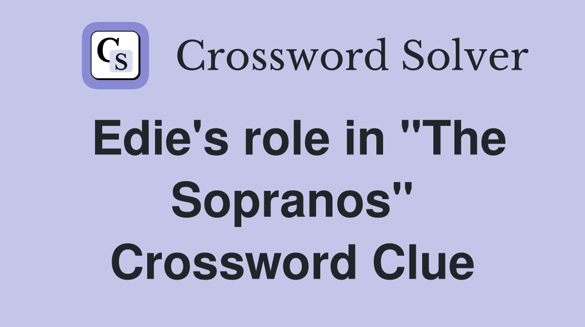 Edie's role in "The Sopranos" Crossword Clue