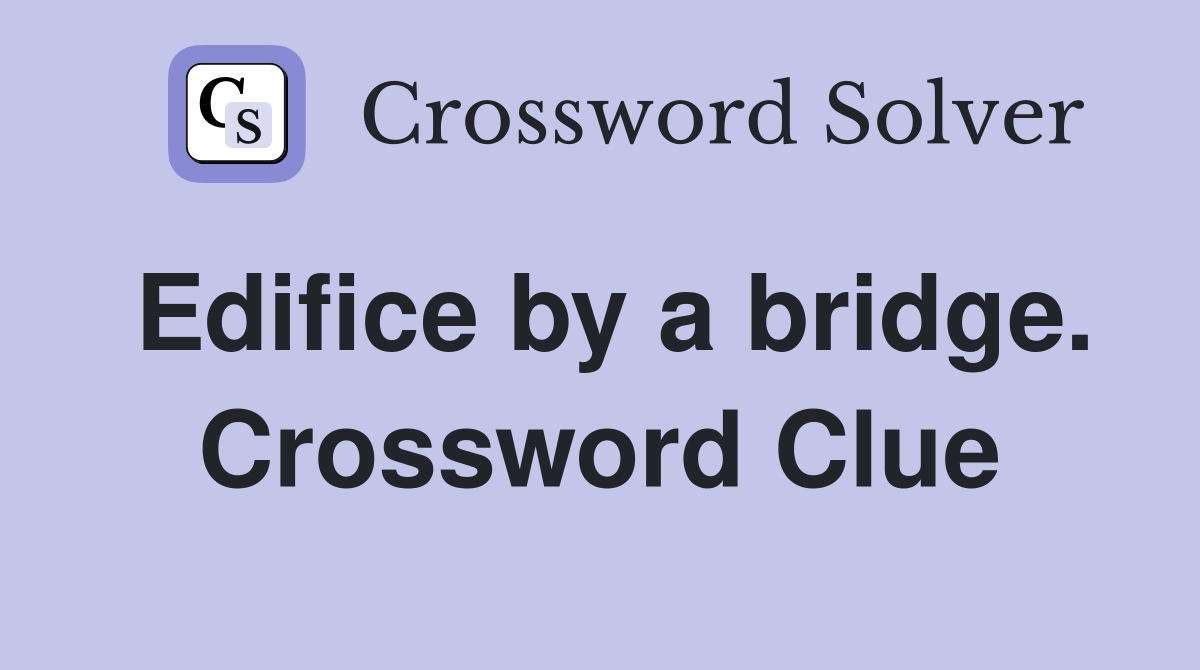 Edifice by a bridge. Crossword Clue