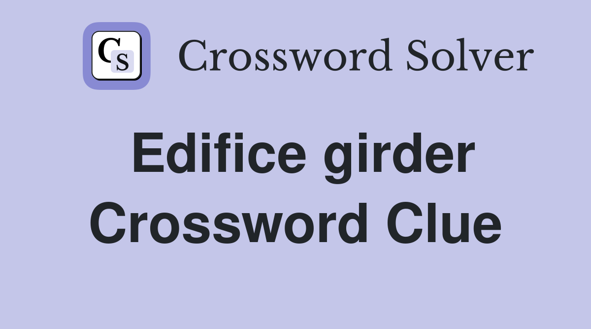 Edifice girder Crossword Clue