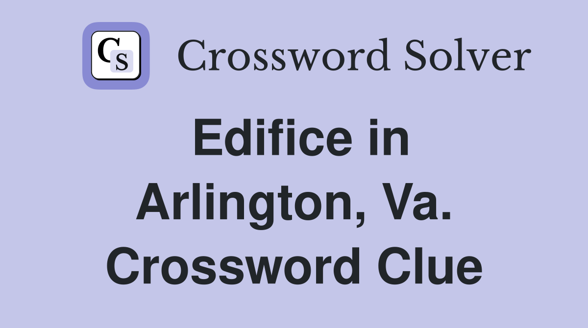 Edifice in Arlington, Va. Crossword Clue