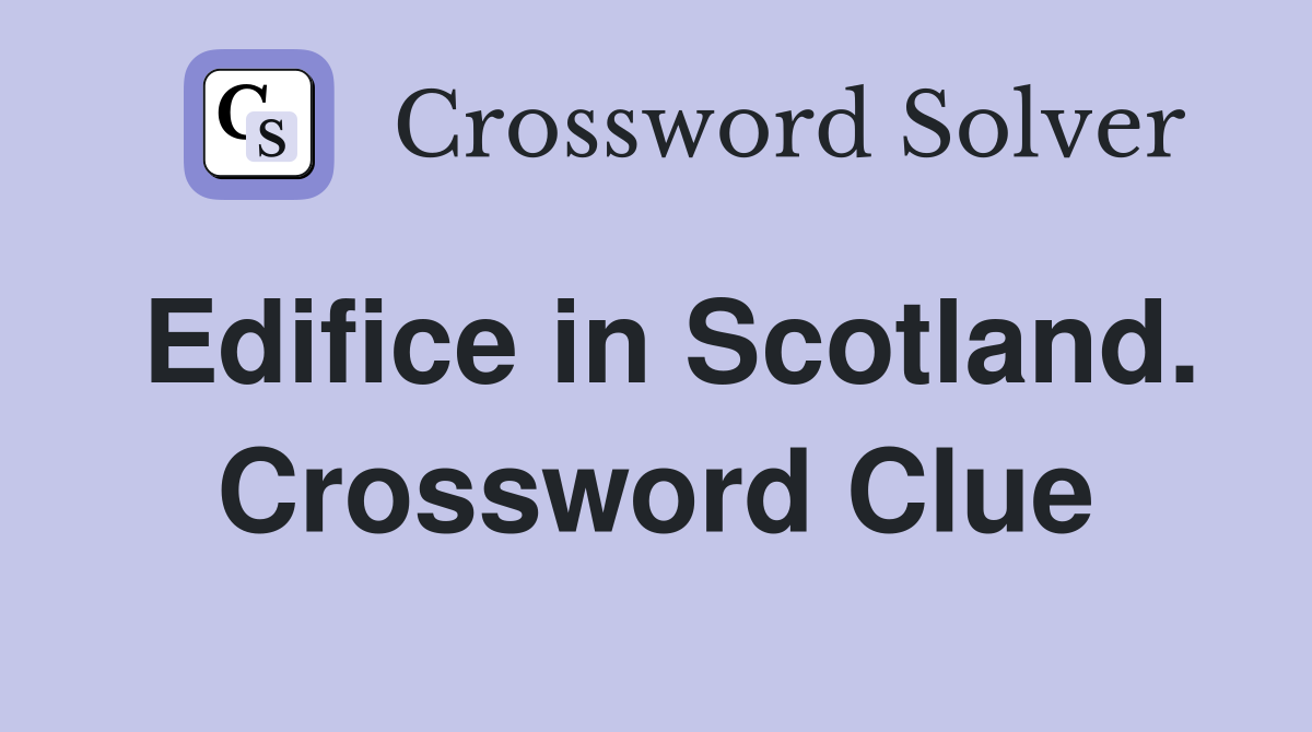 Edifice in Scotland. Crossword Clue