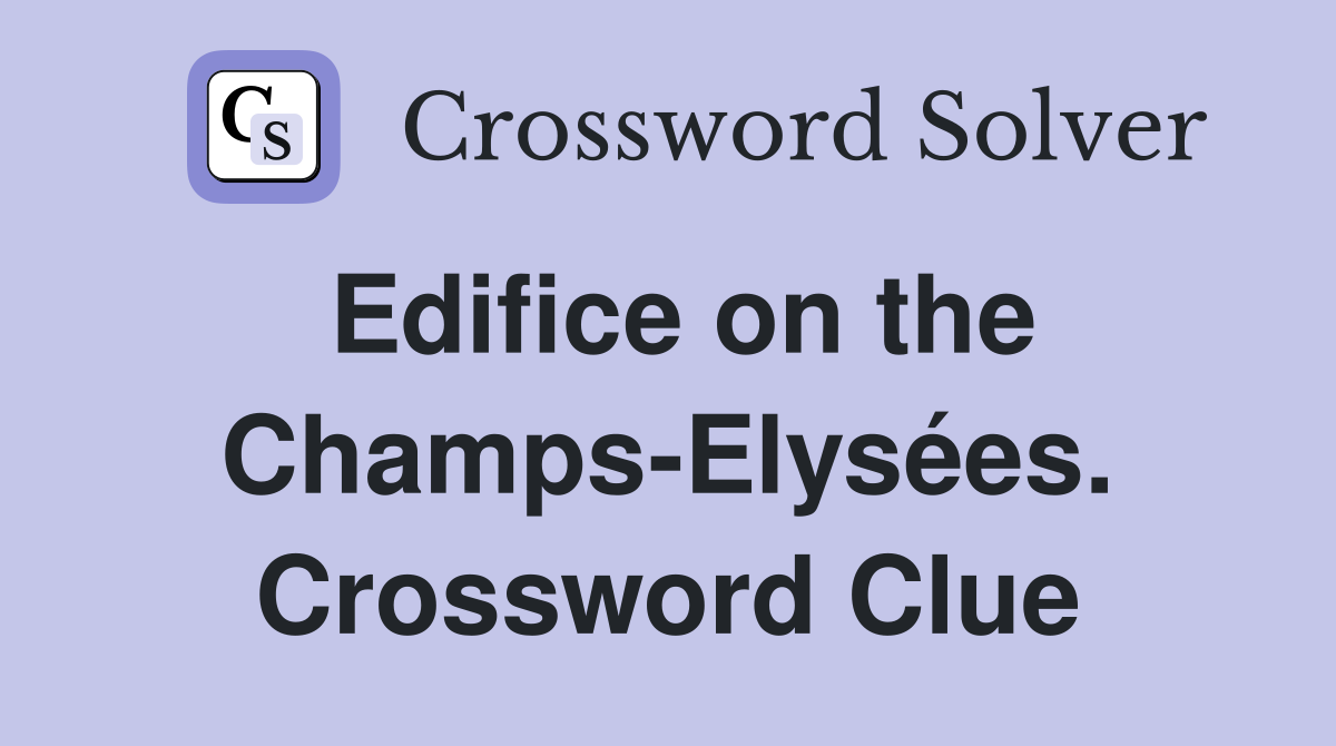 Edifice on the Champs-Elysées. Crossword Clue