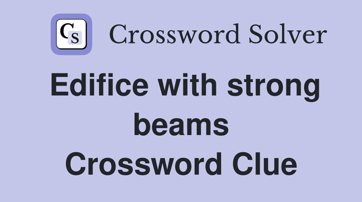 Edifice with strong beams Crossword Clue