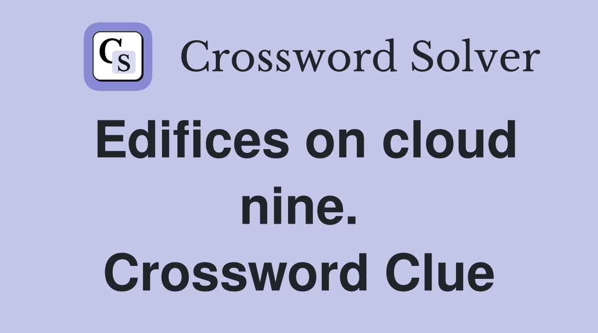 Edifices on cloud nine. Crossword Clue