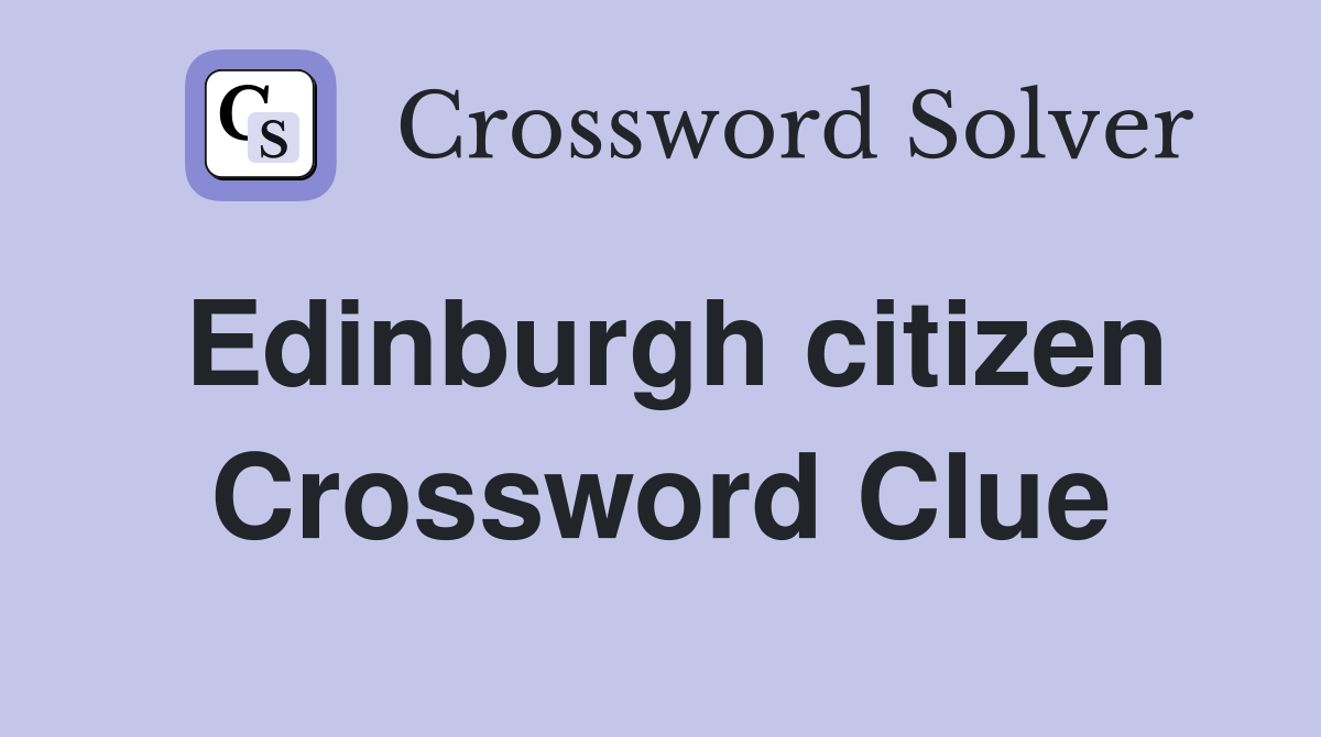 Edinburgh citizen Crossword Clue