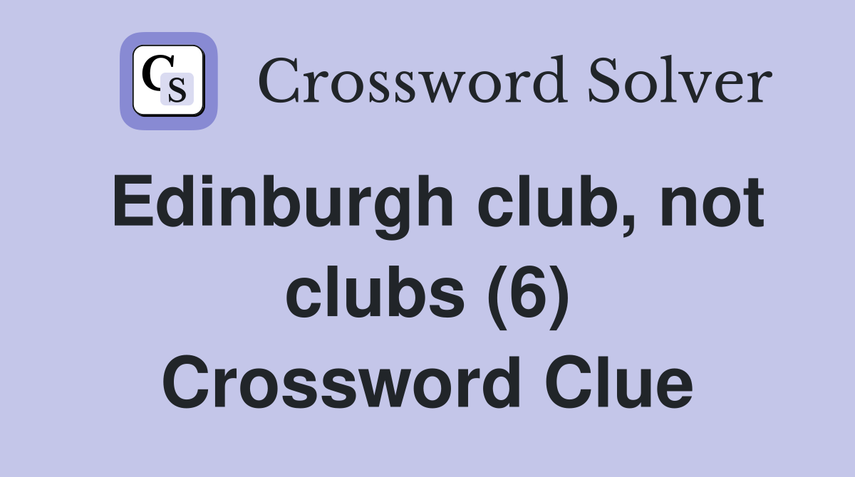 Edinburgh club, not clubs (6) Crossword Clue