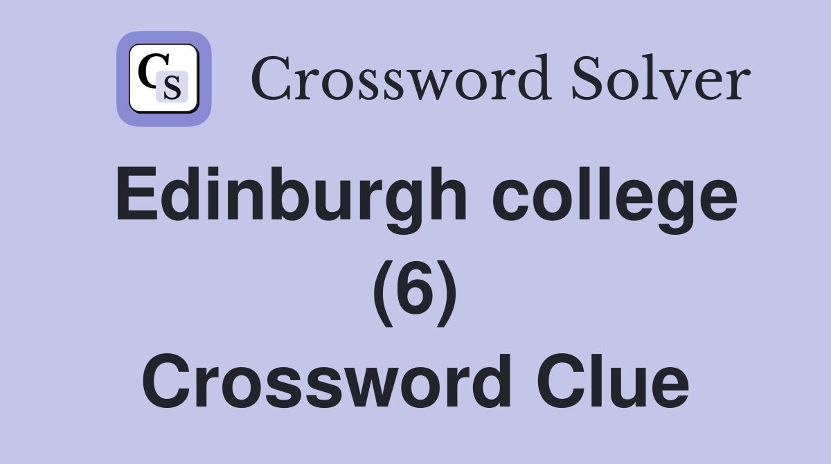 Edinburgh college (6) Crossword Clue