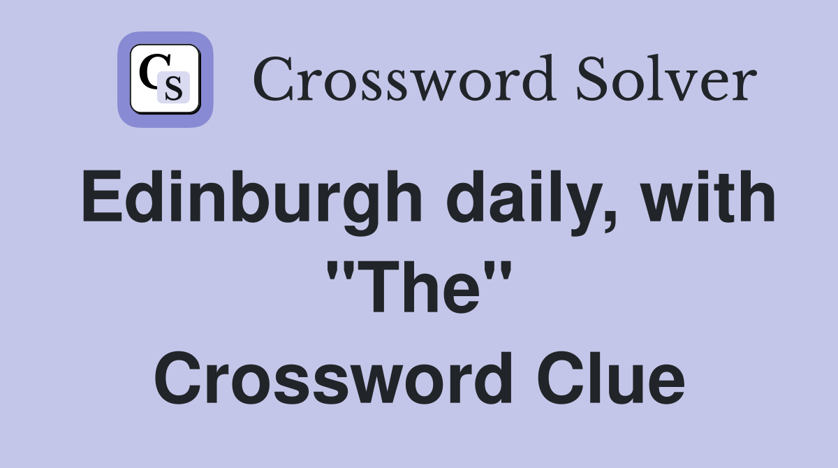 Edinburgh daily, with "The" Crossword Clue