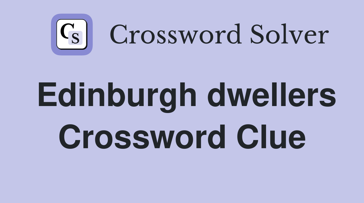 Edinburgh dwellers Crossword Clue