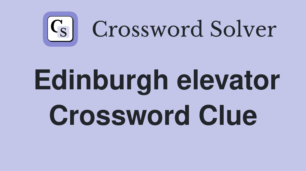 Edinburgh elevator Crossword Clue