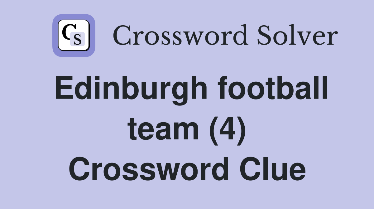 Edinburgh football team (4) Crossword Clue