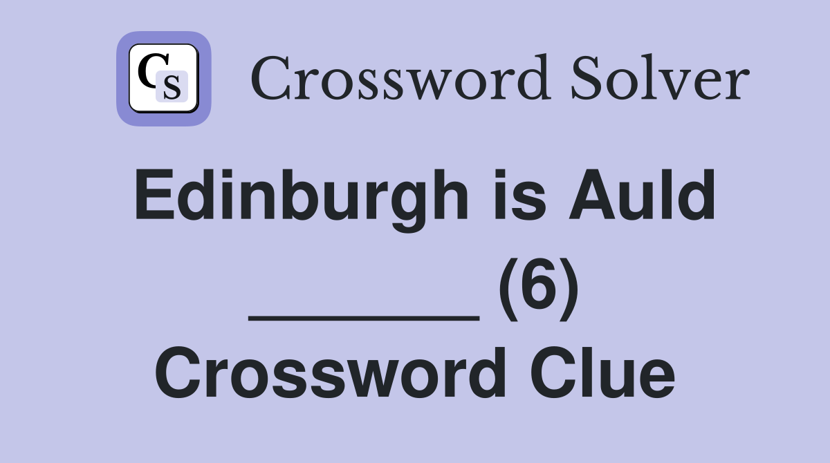 Edinburgh is Auld ______ (6) Crossword Clue